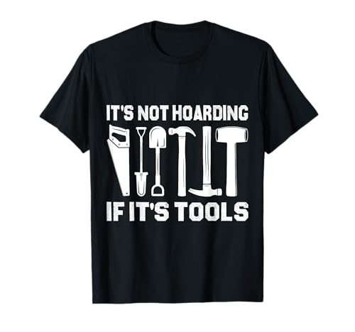It's Not Hoarding If It's Tools Lustiger Heimwerker für Männer T-Shirt von Funny Handyman For Men Design