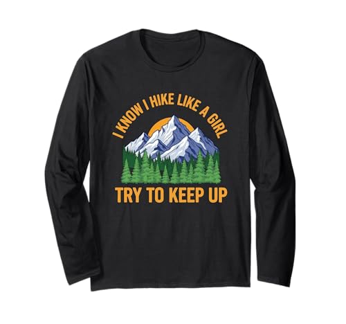 Lustige weibliche Wandererin Wandern I Know I Hike Like A Girl Langarmshirt Lustige weibliche Wandererin Wandern I Know I Hike Like A Girl Langarmshirt von Funny Hiking Meme Pun Quote Saying Wanderlust Tees