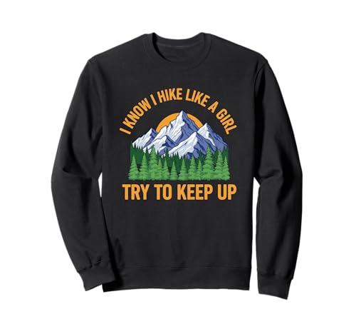 Lustige weibliche Wandererin Wandern I Know I Hike Like A Girl Sweatshirt Lustige weibliche Wandererin Wandern I Know I Hike Like A Girl Sweatshirt von Funny Hiking Meme Pun Quote Saying Wanderlust Tees