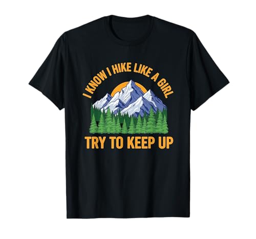 Lustige weibliche Wandererin Wandern I Know I Hike Like A Girl T-Shirt Lustige weibliche Wandererin Wandern I Know I Hike Like A Girl T-Shirt von Funny Hiking Meme Pun Quote Saying Wanderlust Tees