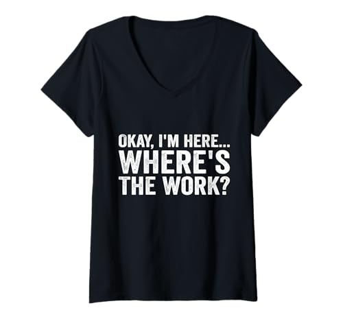 Damen Okay, ich Bin Hier, wo ist die Arbeit T-Shirt mit V-Ausschnitt Damen Okay, ich Bin Hier, wo ist die Arbeit T-Shirt mit V-Ausschnitt von Funny Hilarious Saying
