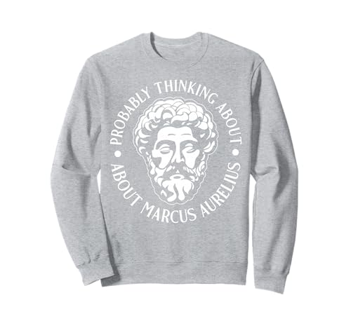 Wahrscheinlich Denken Sie an Marcus Aurelius lustig für Männer und Frauen. Sweatshirt Wahrscheinlich Denken Sie an Marcus Aurelius lustig für Männer und Frauen. Sweatshirt von Funny History Lover Products