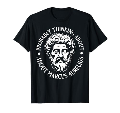 Wahrscheinlich Denken Sie an Marcus Aurelius lustig für Männer und Frauen. T-Shirt Wahrscheinlich Denken Sie an Marcus Aurelius lustig für Männer und Frauen. T-Shirt von Funny History Lover Products