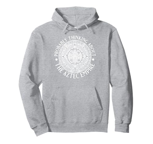 Wahrscheinlich Denken Sie an das Aztekenreich für Männer und Frauen. Pullover Hoodie Wahrscheinlich Denken Sie an das Aztekenreich für Männer und Frauen. Pullover Hoodie von Funny History Lover Products