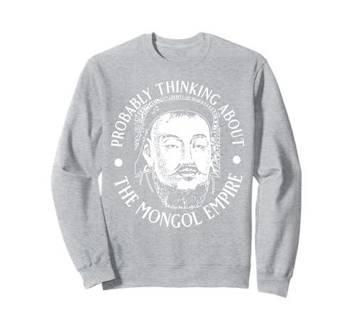 Wahrscheinlich Denken Sie an das mongolische Imperium für Männer und Frauen. Sweatshirt Wahrscheinlich Denken Sie an das mongolische Imperium für Männer und Frauen. Sweatshirt von Funny History Lover Products