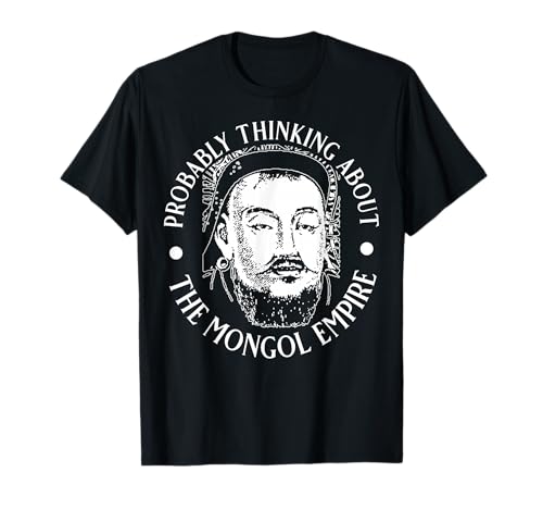 Wahrscheinlich Denken Sie an das mongolische Imperium für Männer und Frauen. T-Shirt Wahrscheinlich Denken Sie an das mongolische Imperium für Männer und Frauen. T-Shirt von Funny History Lover Products