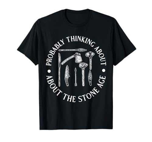 Wahrscheinlich Denken Sie an die Steinzeit lustig für Männer und Frauen. T-Shirt Wahrscheinlich Denken Sie an die Steinzeit lustig für Männer und Frauen. T-Shirt von Funny History Lover Products