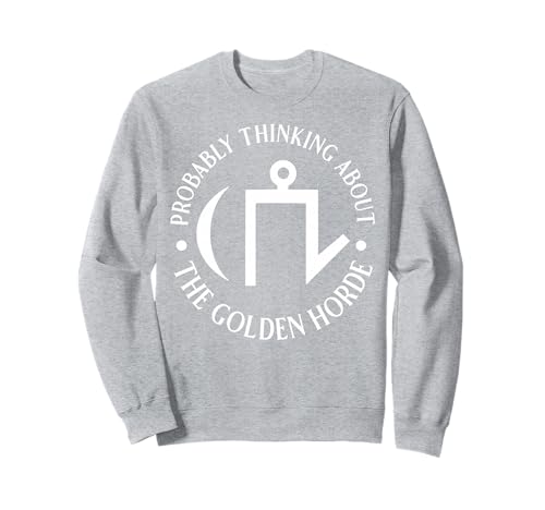 Wahrscheinlich Denken Sie an die goldene Horde für Männer und Frauen. Sweatshirt Wahrscheinlich Denken Sie an die goldene Horde für Männer und Frauen. Sweatshirt von Funny History Lover Products