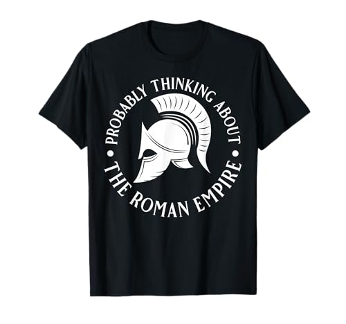 Wahrscheinlich Denken Sie an das Römische Reich für Männer und Frauen. T-Shirt von Funny History Lovers Products
