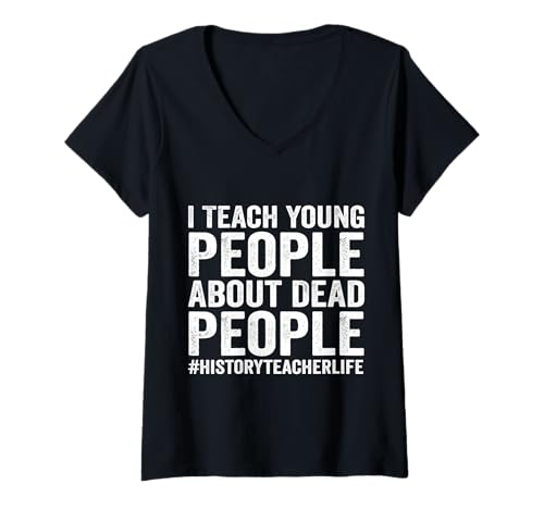 Damen Ich unterrichte Junge Menschen über Tote Geschichtslehrer T-Shirt mit V-Ausschnitt von Funny History Teacher Humor Saying