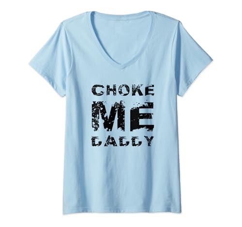 Damen Choke Me Daddy T-Shirt mit V-Ausschnitt von Funny Horny Sexy Apprel