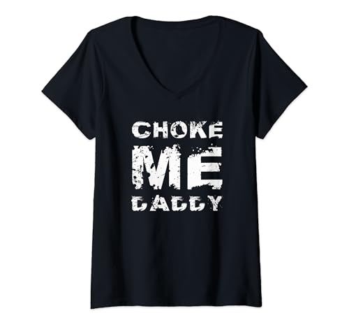 Damen Choke Me Daddy T-Shirt mit V-Ausschnitt von Funny Horny Sexy Apprel