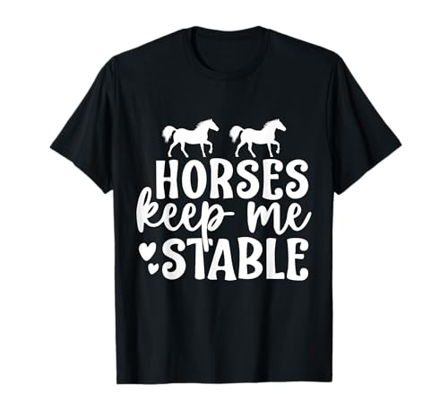 Horses Keep Me Stable Reiten für Herren, Damen und Kinder T-Shirt von Funny Horseback Riding Equestrian Gift Ideas