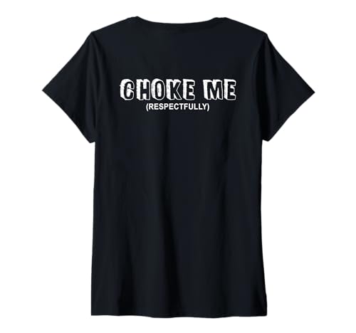 Damen (Auf der Rückseite) Choke Me Respectfully Lustiges Zitat T-Shirt mit V-Ausschnitt von Funny Humor Choke Me Respectfully