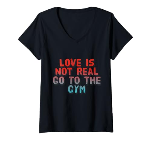 Damen Lustiger Text Humor Funny Love Is Not Real Go To The Gym Zitate T-Shirt mit V-Ausschnitt Damen Lustiger Text Humor Funny Love Is Not Real Go To The Gym Zitate T-Shirt mit V-Ausschnitt von Funny Humor Love Is Not Real Go To The Gym Shirt