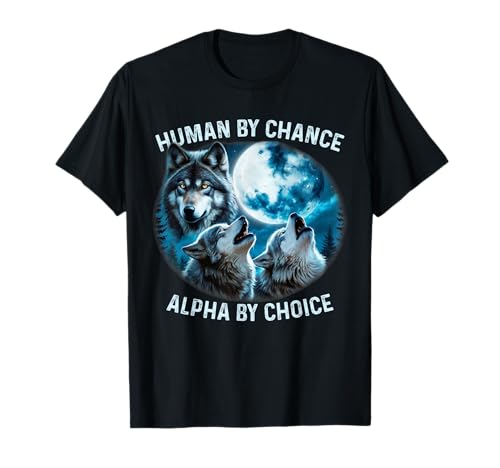 Funny Human By Chance Alpha von Choice Wolf für Herren, Damen T-Shirt von Funny Humor Quotes Tees