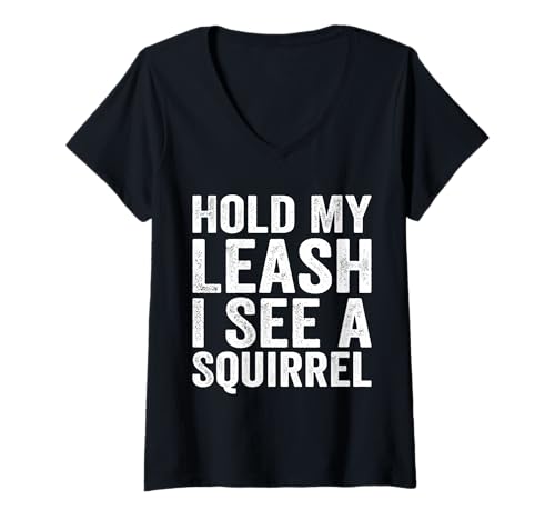 Damen Hold My Leash I See a Squirrel Lustiger Hund Spruch T-Shirt mit V-Ausschnitt Damen Hold My Leash I See a Squirrel Lustiger Hund Spruch T-Shirt mit V-Ausschnitt von Funny Humor Sarcastic Saying