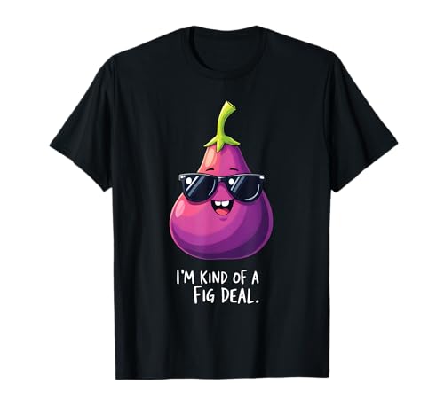 I'm Kind of A Fig Deal Humorvoller Fruchtspaß T-Shirt I'm Kind of A Fig Deal Humorvoller Fruchtspaß T-Shirt von Funny Humorous Fruit Characters For All Ages