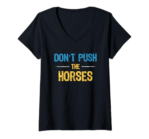 Damen Don't Push The Horses Meme - Lustiger Witz für sarkastische Geister T-Shirt mit V-Ausschnitt Damen Don't Push The Horses Meme - Lustiger Witz für sarkastische Geister T-Shirt mit V-Ausschnitt von Funny Humorous and Meme quotes