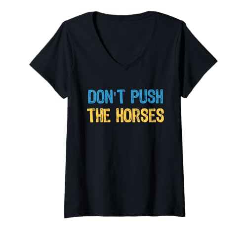 Damen Don't Push The Horses Meme - Lustiges Zitat für sarkastische Geister T-Shirt mit V-Ausschnitt Damen Don't Push The Horses Meme - Lustiges Zitat für sarkastische Geister T-Shirt mit V-Ausschnitt von Funny Humorous and Meme quotes