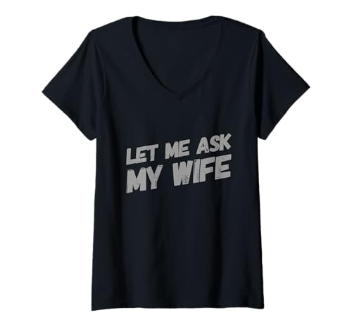 Damen Lustiger Text für Ehemann, Ehefrau, Witze "Let Me Ask My Wife" T-Shirt mit V-Ausschnitt Damen Lustiger Text für Ehemann, Ehefrau, Witze "Let Me Ask My Wife" T-Shirt mit V-Ausschnitt von Funny Husband Quotes Let Me Ask My Wife Shirt