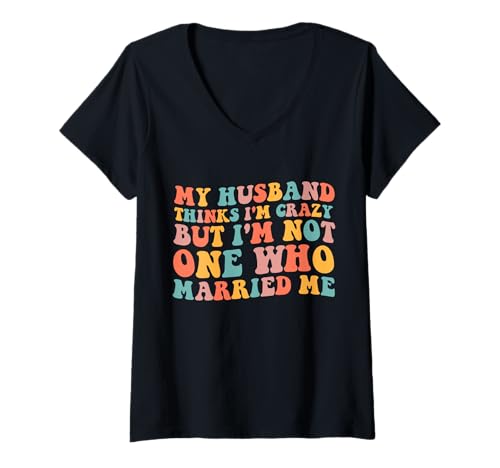 Damen Mein Mann hält Mich für verrückt, Aber ich Bin keiner, der Mich geheiratet hat T-Shirt mit V-Ausschnitt Damen Mein Mann hält Mich für verrückt, Aber ich Bin keiner, der Mich geheiratet hat T-Shirt mit V-Ausschnitt von Funny Husband and Wife Saying