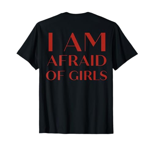 (On Back) I Am Afraid of Girls Lustiger Spruch T-Shirt von Funny I Am Afraid Of Girls