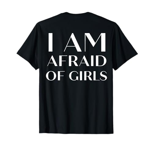 (On Back) I Am Afraid of Girls Lustiger Spruch T-Shirt von Funny I Am Afraid Of Girls