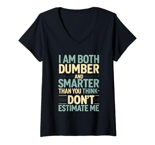Damen I Am Both Dumber and Smarter Than You Think Don't Estimate Me T-Shirt mit V-Ausschnitt Damen I Am Both Dumber and Smarter Than You Think Don't Estimate Me T-Shirt mit V-Ausschnitt von Funny I Am Dumber Smarter Humor Sarcastic Apparel