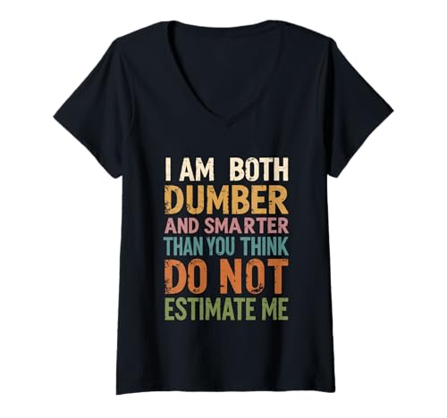 Damen I Am Both Dumber and Smarter Than You Think Don't Estimate Me T-Shirt mit V-Ausschnitt Damen I Am Both Dumber and Smarter Than You Think Don't Estimate Me T-Shirt mit V-Ausschnitt von Funny I Am Dumber Smarter Humor Sarcastic Apparel