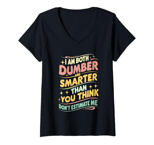 Damen I Am Both Dumber and Smarter Than You Think Don't Estimate Me T-Shirt mit V-Ausschnitt Damen I Am Both Dumber and Smarter Than You Think Don't Estimate Me T-Shirt mit V-Ausschnitt von Funny I Am Dumber Smarter Humor Sarcastic Apparel