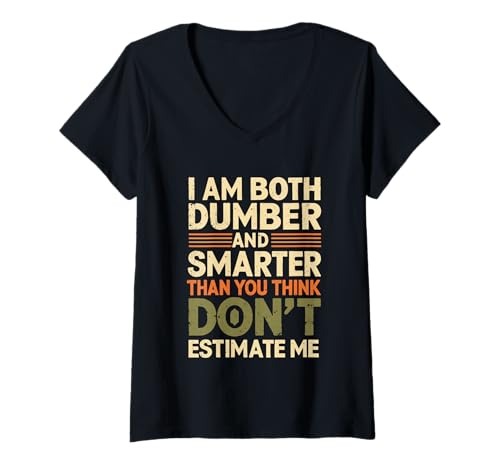 Damen I Am Both Dumber and Smarter Than You Think Don't Estimate Me T-Shirt mit V-Ausschnitt Damen I Am Both Dumber and Smarter Than You Think Don't Estimate Me T-Shirt mit V-Ausschnitt von Funny I Am Dumber Smarter Humor Sarcastic Apparel