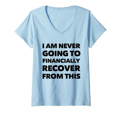 Damen Lustig, ich werde Mich nie finanziell Davon erholen T-Shirt mit V-Ausschnitt Damen Lustig, ich werde Mich nie finanziell Davon erholen T-Shirt mit V-Ausschnitt von Funny I Am Never Going To Financially Recover
