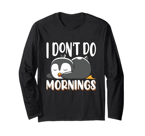 Niedlicher Baby-Pinguin "Sleeping I Don't Do Mornings"-Zitat Langarmshirt von Funny I Don't Do Mornings Gifts & Apparel