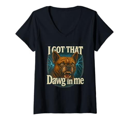 Damen I Got That Dawg In Me Meme Shirt Französische Bulldogge T-Shirt mit V-Ausschnitt von Funny I Got That Dog In Me Shirt Dog Lovers