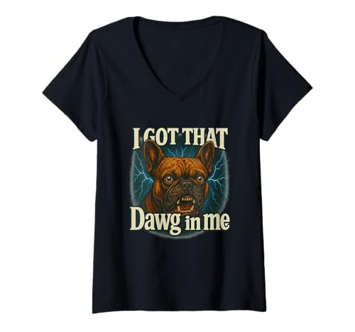 Damen I Got That Dawg In Me Meme Shirt Französische Bulldogge T-Shirt mit V-Ausschnitt Damen I Got That Dawg In Me Meme Shirt Französische Bulldogge T-Shirt mit V-Ausschnitt von Funny I Got That Dog In Me Shirt Dog Lovers