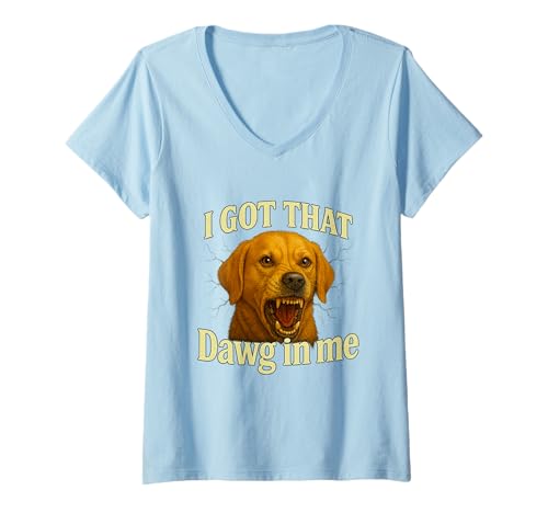 Damen I Got That Dawg In Me Meme Shirt Labrador Retriever Shirt T-Shirt mit V-Ausschnitt von Funny I Got That Dog In Me Shirt Dog Lovers