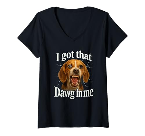 Damen I Got That Dawg In Me Meme T-Shirt Beagle Shirt T-Shirt mit V-Ausschnitt von Funny I Got That Dog In Me Shirt Dog Lovers
