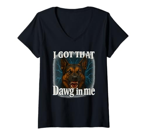 Damen I Got That Dawg In Me Meme T-Shirt Schäferhund Shirt T-Shirt mit V-Ausschnitt von Funny I Got That Dog In Me Shirt Dog Lovers