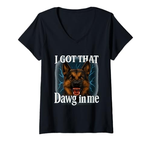 Damen I Got That Dawg In Me Meme T-Shirt Schäferhund Shirt T-Shirt mit V-Ausschnitt von Funny I Got That Dog In Me Shirt Dog Lovers