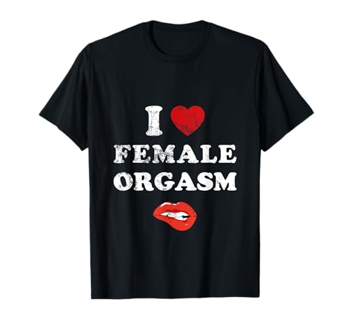 Lustiger "I Love Female Orgasmus", für Frauen und Männer T-Shirt von Funny I Heart Female Orgasm
