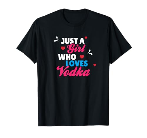 Just A Girl Who Loves Wodka T-Shirt von Funny I Love Vodka Shirts By Heart Shirt Designs