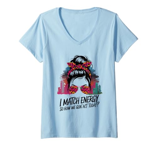 Damen I Match Energy How We Gon' Act Today Messy Bun Funny Sassy T-Shirt mit V-Ausschnitt Damen I Match Energy How We Gon' Act Today Messy Bun Funny Sassy T-Shirt mit V-Ausschnitt von Funny I Match Energy Sassy Attitude Women Gifts