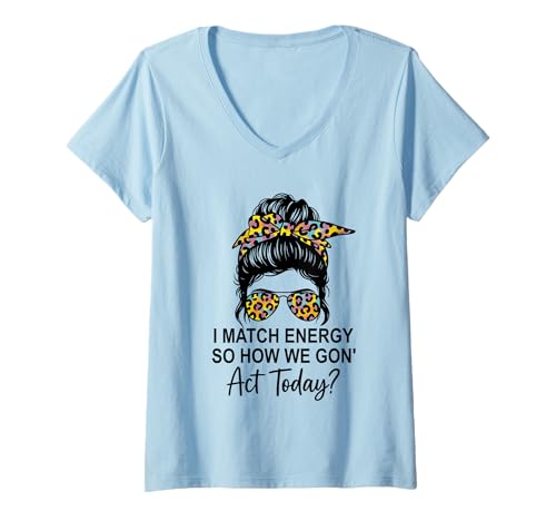 Damen I Match Energy How We Gon' Act Today Messy Bun Funny Sassy T-Shirt mit V-Ausschnitt Damen I Match Energy How We Gon' Act Today Messy Bun Funny Sassy T-Shirt mit V-Ausschnitt von Funny I Match Energy Sassy Attitude Women Gifts