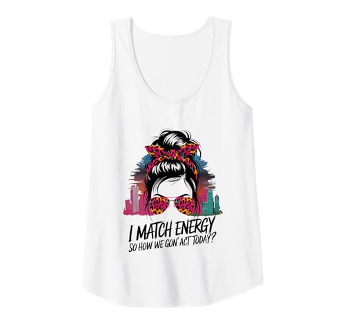 Damen I Match Energy How We Gon' Act Today Messy Bun Funny Sassy Tank Top Damen I Match Energy How We Gon' Act Today Messy Bun Funny Sassy Tank Top von Funny I Match Energy Sassy Attitude Women Gifts
