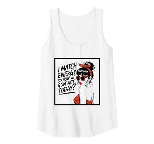 Damen I Match Energy How We Gon' Act Today Messy Bun Funny Sassy Tank Top Damen I Match Energy How We Gon' Act Today Messy Bun Funny Sassy Tank Top von Funny I Match Energy Sassy Attitude Women Gifts