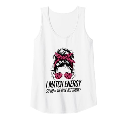 Damen I Match Energy How We Gon' Act Today Messy Bun Funny Sassy Tank Top Damen I Match Energy How We Gon' Act Today Messy Bun Funny Sassy Tank Top von Funny I Match Energy Sassy Attitude Women Gifts