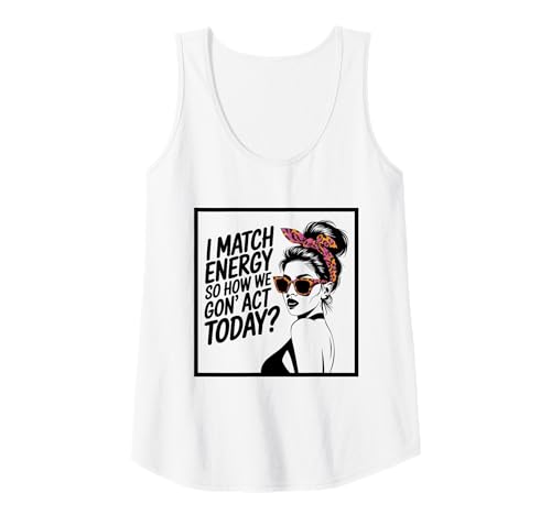 Damen I Match Energy How We Gon' Act Today Messy Bun Funny Sassy Tank Top Damen I Match Energy How We Gon' Act Today Messy Bun Funny Sassy Tank Top von Funny I Match Energy Sassy Attitude Women Gifts