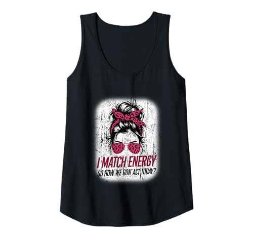 Damen I Match Energy How We Gon' Act Today Messy Bun Funny Sassy Tank Top Damen I Match Energy How We Gon' Act Today Messy Bun Funny Sassy Tank Top von Funny I Match Energy Sassy Attitude Women Gifts