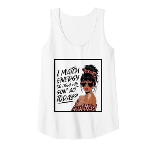 Damen I Match Energy How We Gon' Act Today Messy Bun Funny Sassy Tank Top Damen I Match Energy How We Gon' Act Today Messy Bun Funny Sassy Tank Top von Funny I Match Energy Sassy Attitude Women Gifts